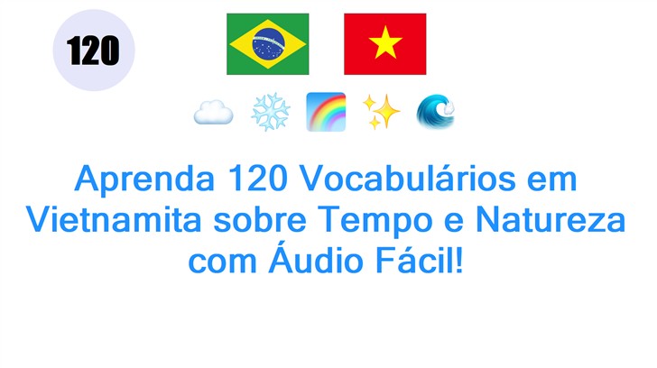 Aprenda 120 Vocabulários em Vietnamita sobre Tempo e Natureza com Áudio Fácil!